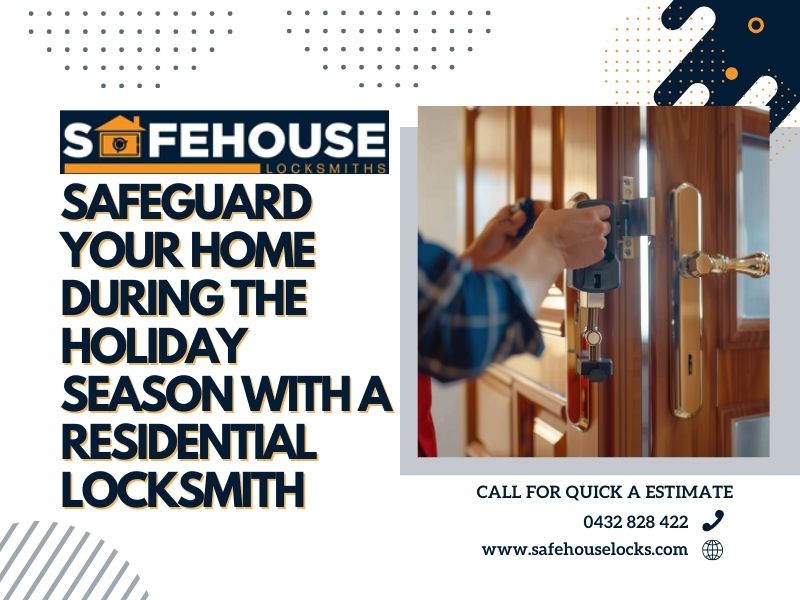 Safeguard Your Home During The Holiday Season With A Residential Locksmith